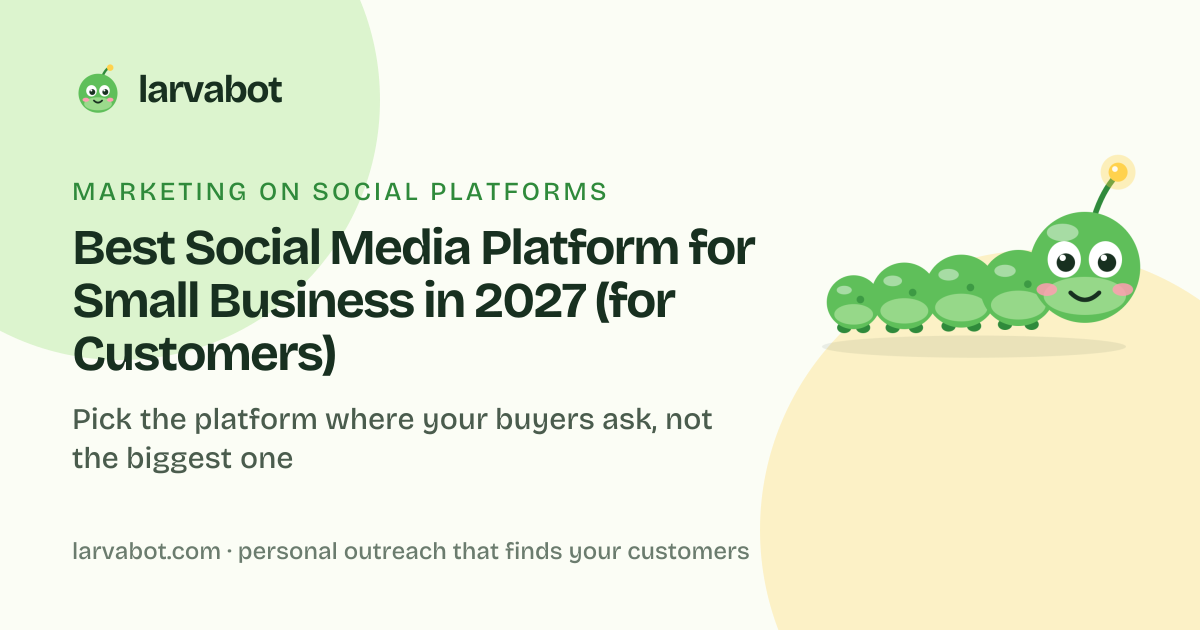 Larvabot blog card: Best Social Media Platform for Small Business in 2027 (for Customers)