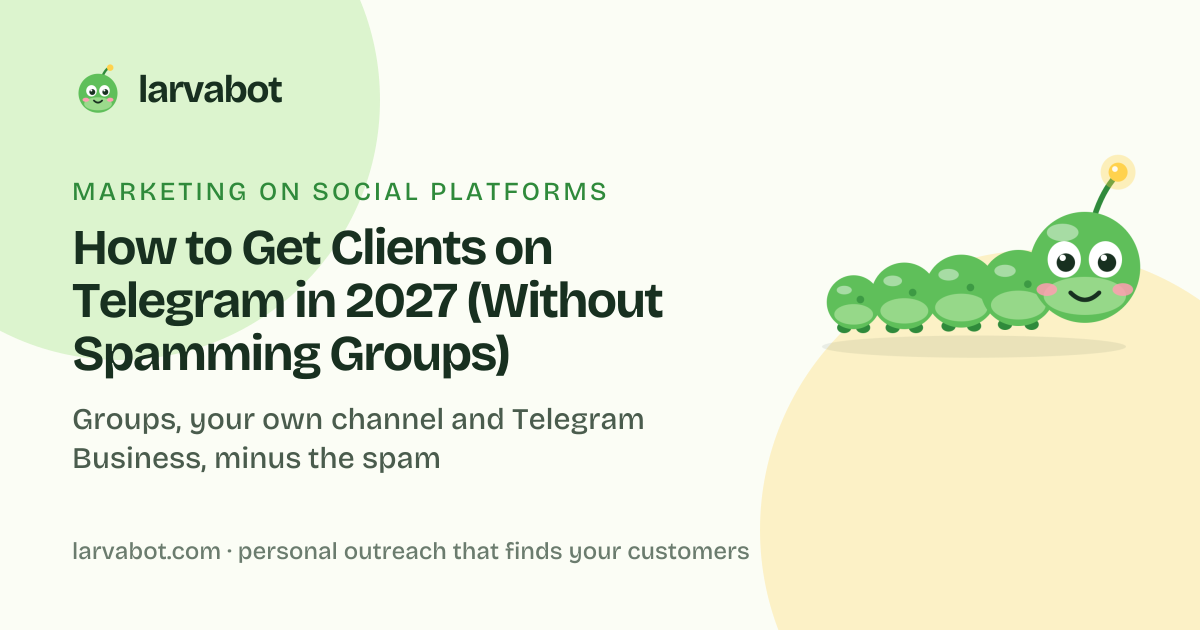 Larvabot blog card: How to Get Clients on Telegram in 2027 (Without Spamming Groups)