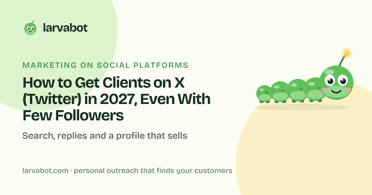 Larvabot blog card: How to Get Clients on X (Twitter) in 2027, Even With Few Followers