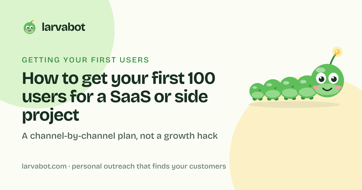 Larvabot blog card: How to get your first 100 users for a SaaS or side project