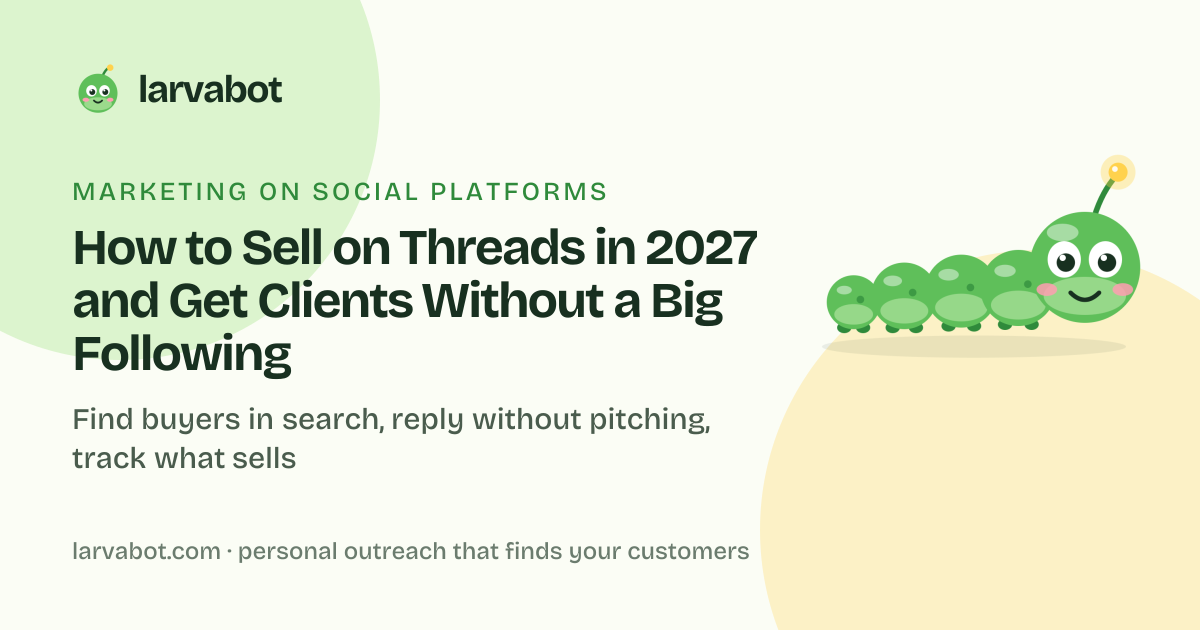 Larvabot blog card: How to Sell on Threads in 2027 and Get Clients Without a Big Following